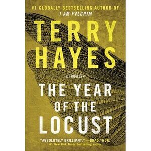 The Year of the Locust: A Thriller -- Terry Hayes